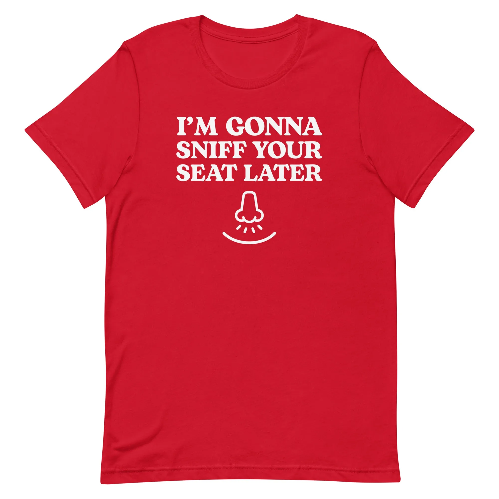 I'm Gonna Sniff Your Seat - T-Shirt