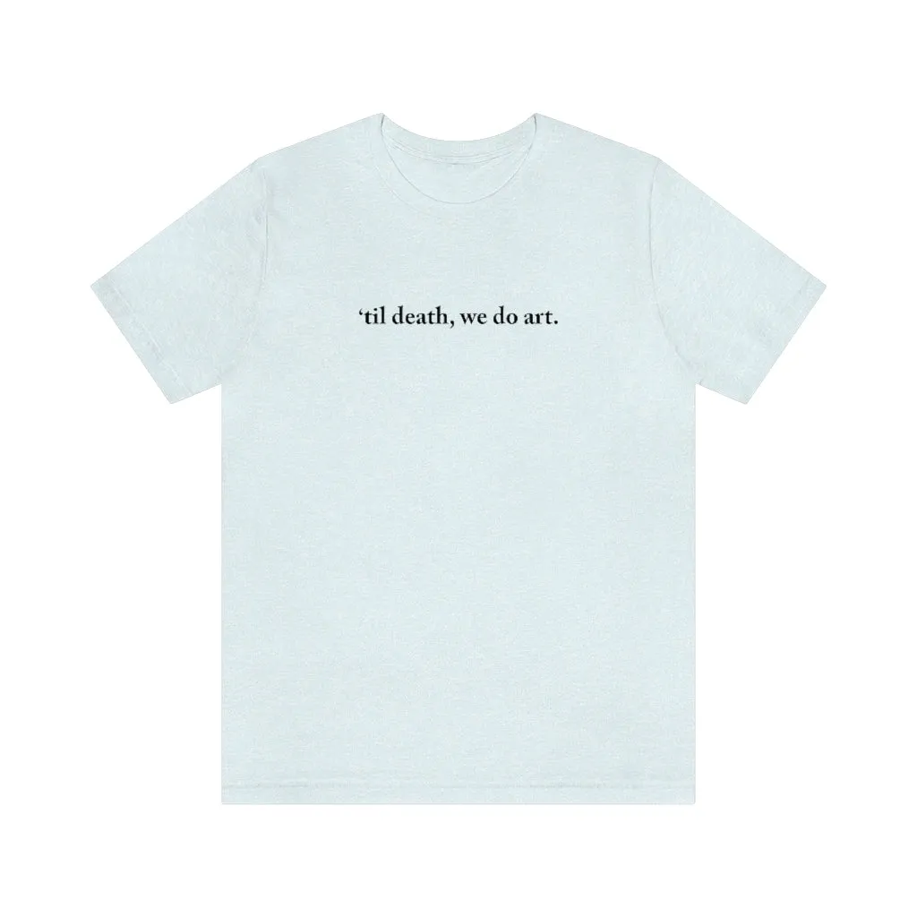 Til death,we do art Shirt