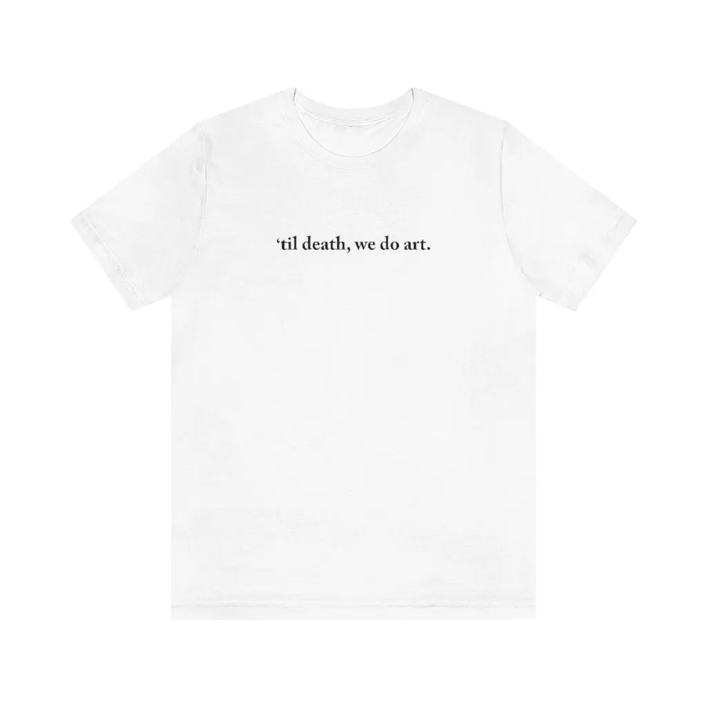 Til death,we do art Shirt