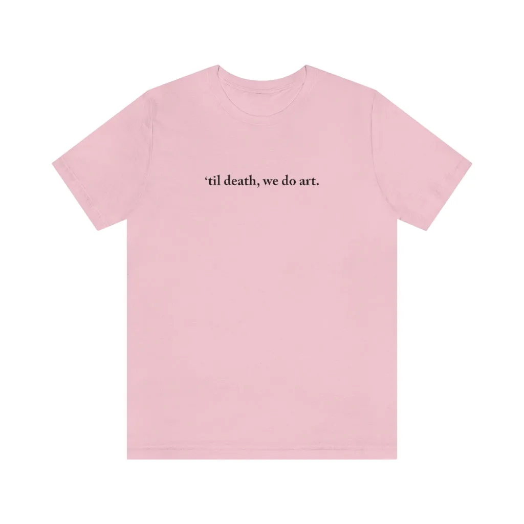 Til death,we do art Shirt